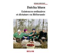 Datcha Blues : Existences ordinaires et dictature en Biélorussie