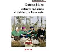 Datcha Blues : Existences ordinaires et dictature en Biélorussie Ronan Hervouet (Auteur)