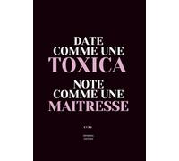 DATE COMME UNE TOXICA, NOTE COMME UNE MAITRESSE: Journal de dating et développement personnel féminin
