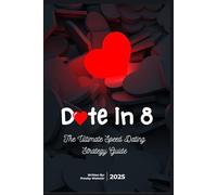 Date in 8: The Ultimate Speed Dating Strategy Guide