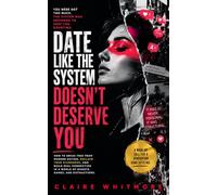 Date Like the System Doesn't Deserve You
