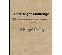 Date Night Challenges: 25 Fun, Easy and Romantic Activities for Busy Couples, Laugh and Create New Memories Together! Perfect for Special Occasions or Everyday Date Night!