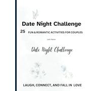 Date Night Challenges: 25 Fun, Easy and Romantic Activities for Busy Couples. Laugh and Create New Memories Together! Perfect for Special Occasions or Everyday Date Night!