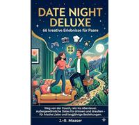 Date Night Deluxe: 66 kreative Erlebnisse für Paare: Weg von der Couch, rein ins Abenteuer. Außergewöhnliche Dates für drinnen und draußen - für frische Liebe und langjährige Beziehungen.