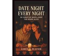 DATE NIGHT EVERY NIGHT: 50 Creative Ways to Keep the Spark Alive