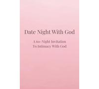 Date Night With God: A 60-Night Invitation To Intimacy With God