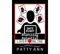 DATE RiGHT: Profiling Potential Lovers Online: A Cautionary Tale of Online Dating, Red Flags, and Profiling Partners: Lessons from the Digital Trenches