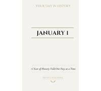 Date with History: January 1: A Year of History Told One Day at a Time