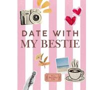 Date With My Bestie: 40 Fun Dates to Make Memories Together