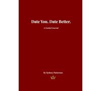 Date You Date Better: A Guided Self-Love & Discovery Journal for Women to Build Confidence, Raise Standards and Attract Healthy Relationships