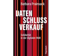 Datenschlussverkauf - Solidarität in der digitalen Welt | Gebrauchsanweisung für eine bessere Welt (Politik)