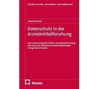 Datenschutz in der Arzneimittelforschung: Eine Untersuchung der Primär- und Sekundärnutzung von Daten aus klinischen Arzneimittelprüfungen de lege lata et ferenda