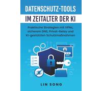Datenschutz-Tools im Zeitalter der KI: Praktische Strategien mit VPNs, sicherem DNS, Privat-Relay und KI-gestützten Schutzmaßnahmen