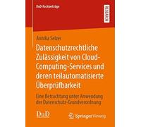 Datenschutzrechtliche Zulässigkeit Von Cloud-Computing-Services Und Deren Teilautomatisierte Überprüfbarkeit