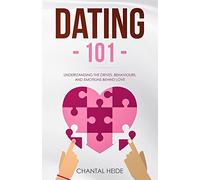 Dating 101: Understanding The Drives, Behaviours, And Emotions Behind Love