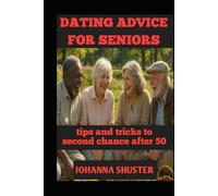 DATING ADVICE FOR SENIORS: tips and tricks to second chance after 50