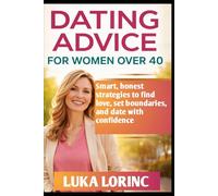 DATING ADVICE FOR WOMEN OVER 40: Smart, honest strategies to find love, set boundaries, and date with confidence