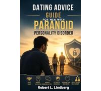 DATING ADVICE GUIDE FOR MEN WITH PARANOID PERSONALITY DISORDER: Practical Strategies to Build Trust, Manage Suspicion and Jealousy, Improve Communication, Set Healthy Boundaries, Overcome Fear
