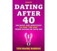 Dating After 40: 100 Must-Ask Questions to Find "The One" When Dating In Your 40s