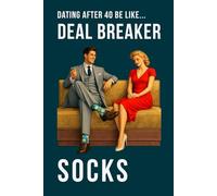 Dating After 40 Be Like... Deal Breaker Socks: A funny dating notebook featuring modern midlife humour and 100 lined pages