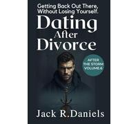 DATING AFTER DIVORCE: Getting Back Out There, Without Losing Yourself. AFTER THE STORM VOLUME 5