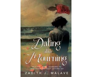 Dating After Mourning: Healing, Hope, Learning to Love Again Without Letting Go