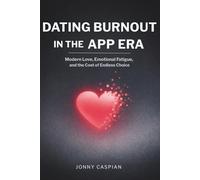 DATING BURNOUT IN THE APP ERA: Modern Love, Emotional Fatigue, and the Cost of Endless Choice