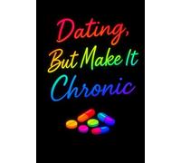 Dating But Make It Chronic: Love, limits, and showing up when your body has other plans