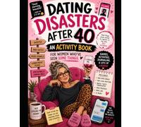 Dating Disasters over 40 Activity Book: An Activity Book for Women Who’ve Seen Some Things