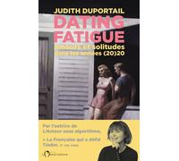 Dating Fatigue Amours et solitudes dans les années (20)20 - Judith Duportail - L'observatoire Eds De - broché - Essai