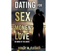 Dating for Sex, Money, Love: Or None of the Above