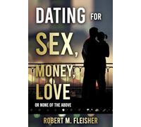 Dating for Sex, Money, Love: Or None of the Above