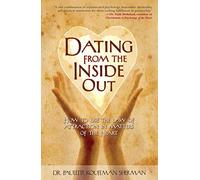 Dating from the Inside Out: How to Use the Law of Attraction in Matters of the Heart