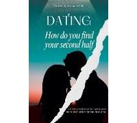 Dating How Do You Find Your Second Half A Little Orientation For Getting To Know Each Other For The First Time