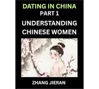 Dating in China (Part 1)- Understanding Chinese Women and Their Attitude to Love, Romance, Marriage and Sex, Decoding China's Dating Culture