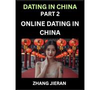 Dating in China (Part 2)- Online Dating in China, Apps, Romance, Marriage and Sex, Decoding China's Internet Dating Culture