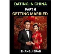 Dating in China (Part 6)- Getting Married in China, The Art and Ritual of Chinese Wedding, Traditions and Customs, Harmony in Union, Love and Romance