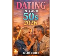 DATING IN YOUR 50S 2026: A Practical Guide to Finding Love, Confidence, and Connection After 50