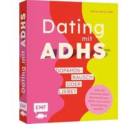 Dating mit ADHS - Dopaminrausch oder Liebe?: Was dir niemand über Kennenlernen, Nähe und echte Verbindung erzählt
