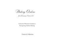 Dating Online for Women Over 55: A Grown Woman's Guide to Navigating Online Dating