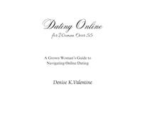 Dating Online for Women Over 55: A Grown Woman's Guide to Online Dating