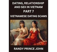 Dating, Relationship and Sex in Vietnam (Part 7)- Vietnamese Dating Scams, Deceived by Desire, Caution in Cupid's Land, Unveiling Vietnamese Dating ... Dating in the Land of the Ascending Dragon