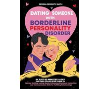 Dating Someone with Borderline Personality Disorder: In Just 60 Minutes a Day: The Easy Step-By-Step Guide to Quickly Building Lasting Bonds