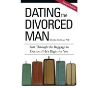 Dating the Divorced Man: Sort Through the Baggage to Decide if He's Right for You