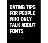 Dating Tips for People Who Only Talk About Fonts: The Coffee Table Book
