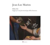 Dato che. Saggio per una fenomenologia della donazione