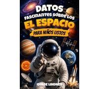 Datos fascinantes sobre el espacio para niños inteligentes: Explora el increíble universo desde nuestro sistema solar hasta el borde del espacio