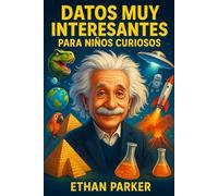 Datos Muy Interesantes para niños curiosos: 1574 descubrimientos divertidos y sorprendentes sobre la ciencia, la historia, la naturaleza y el mundo que nos rodea.