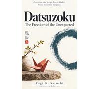 脱俗 Datsuzoku: The Freedom of the Unexpected: Question the Script. Break Habit. Make Room for Surprise.