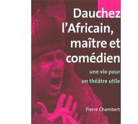 Dauchez l'Africain, maître et comédien Une vie pour un théâtre utile - Pierre Chambert - Mayer Charles Leopold Eds - broché - Biographie